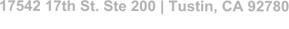 17542 17th St. Ste 200 | Tustin, CA 92780